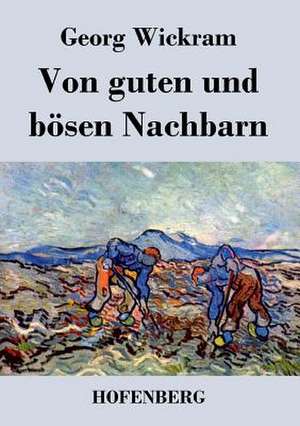 Von guten und bösen Nachbarn de Georg Wickram