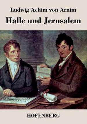 Halle und Jerusalem de Ludwig Achim Von Arnim