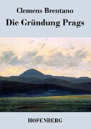 Die Gründung Prags de Clemens Brentano