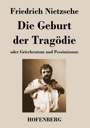 Die Geburt der Tragödie de Friedrich Nietzsche