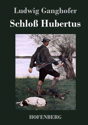 Schloß Hubertus de Ludwig Ganghofer