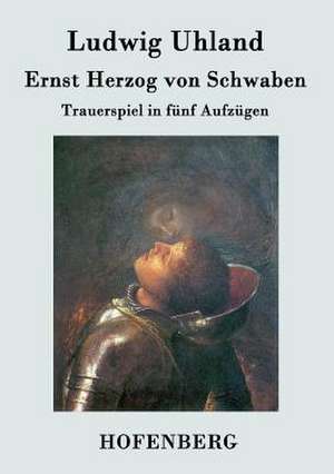 Ernst Herzog von Schwaben de Ludwig Uhland