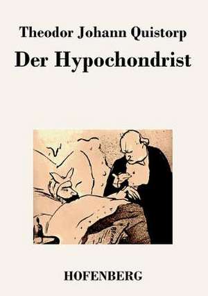 Der Hypochondrist de Theodor Johann Quistorp