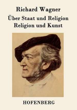 Über Staat und Religion / Religion und Kunst de Richard Wagner