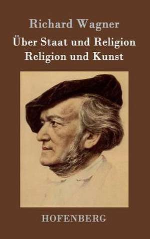 Über Staat und Religion / Religion und Kunst de Richard Wagner