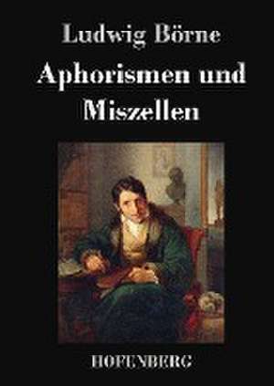 Aphorismen und Miszellen de Ludwig Börne