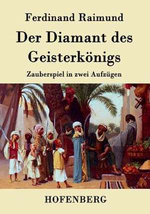 Der Diamant des Geisterkönigs de Ferdinand Raimund