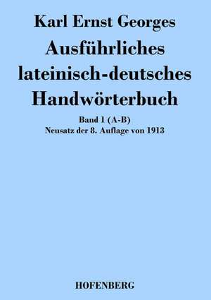 Ausführliches lateinisch-deutsches Handwörterbuch de Karl Ernst Georges