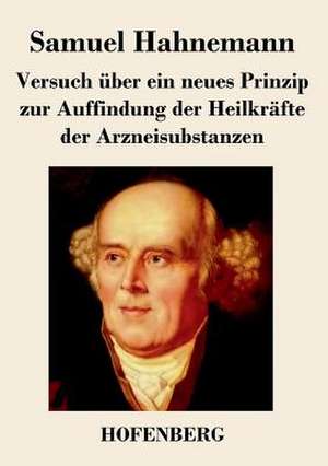 Versuch über ein neues Prinzip zur Auffindung der Heilkräfte der Arzneisubstanzen de Samuel Hahnemann