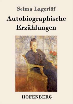 Autobiographische Erzählungen de Selma Lagerlöf