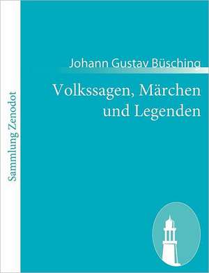 Volkssagen, Märchen und Legenden de Johann Gustav Büsching