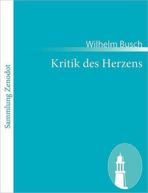 Kritik des Herzens de Wilhelm Busch