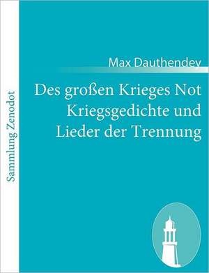 Des großen Krieges Not Kriegsgedichte und Lieder der Trennung de Max Dauthendey