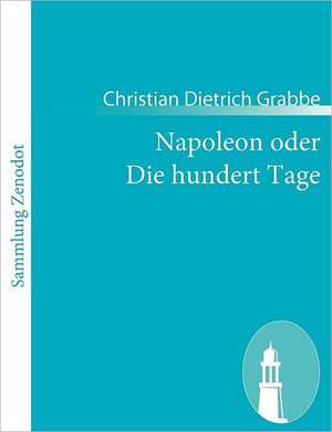 Napoleon oder Die hundert Tage de Christian Dietrich Grabbe