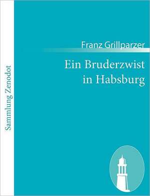 Ein Bruderzwist in Habsburg de Franz Grillparzer