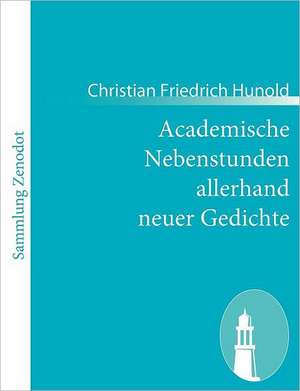 Academische Nebenstunden allerhand neuer Gedichte de Christian Friedrich Hunold