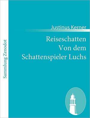 Reiseschatten Von dem Schattenspieler Luchs de Justinus Kerner