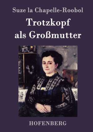Trotzkopf als Großmutter de Suze La Chapelle-Roobol