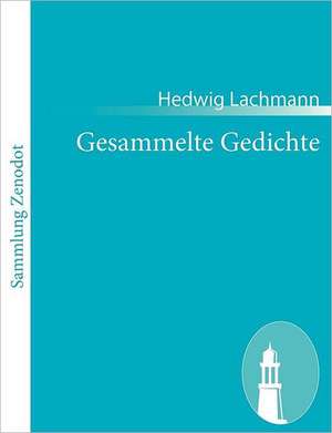 Gesammelte Gedichte de Hedwig Lachmann