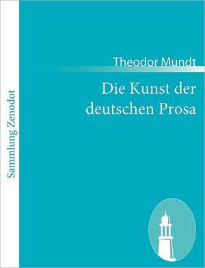 Die Kunst der deutschen Prosa de Theodor Mundt