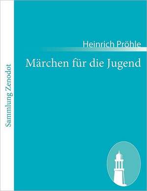 Märchen für die Jugend de Heinrich Pröhle