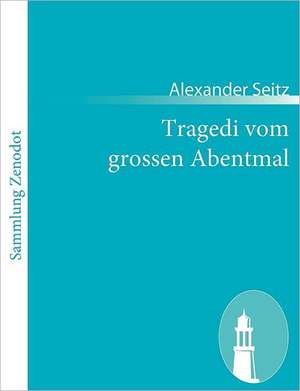 Tragedi vom grossen Abentmal de Alexander Seitz