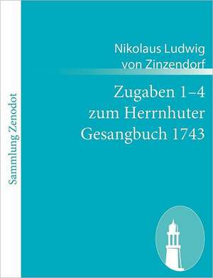 Zugaben 1¿4 zum Herrnhuter Gesangbuch 1743 de Nikolaus Ludwig Von Zinzendorf