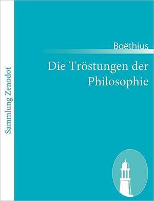 Die Tröstungen der Philosophie de Boëthius