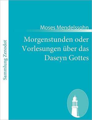 Morgenstunden oder Vorlesungen über das Daseyn Gottes de Moses Mendelssohn