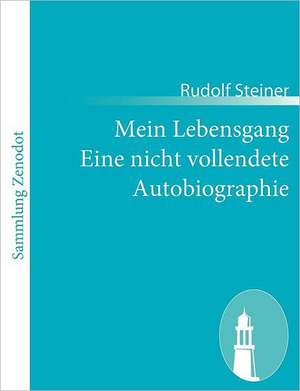 Mein Lebensgang Eine nicht vollendete Autobiographie de Rudolf Steiner