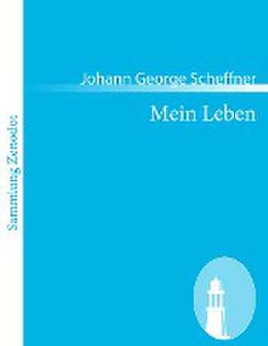 Mein Leben de Johann George Scheffner