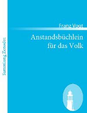 Anstandsbüchlein für das Volk de Franz Vogt