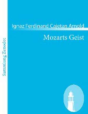 Mozarts Geist de Ignaz Ferdinand Cajetan Arnold