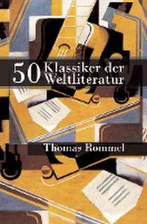 50 Klassiker der Weltliteratur de Thomas Rommel