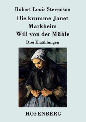 Die krumme Janet / Markheim / Will von der Mühle de Robert Louis Stevenson