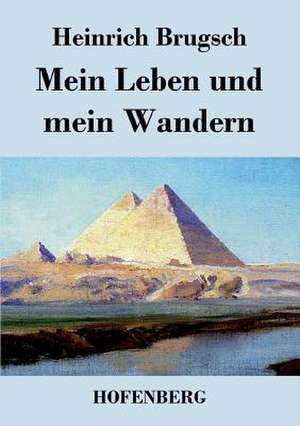 Mein Leben und mein Wandern de Heinrich Brugsch