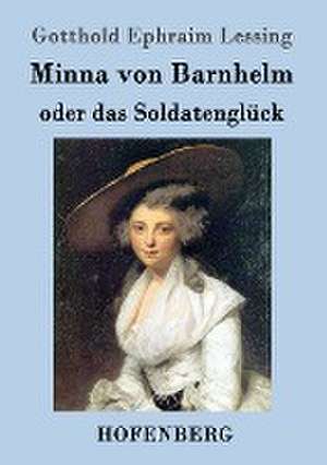 Minna von Barnhelm, oder das Soldatenglück de Gotthold Ephraim Lessing