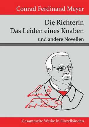 Die Richterin / Das Leiden eines Knaben de Conrad Ferdinand Meyer