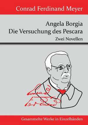 Angela Borgia / Die Versuchung des Pescara de Conrad Ferdinand Meyer