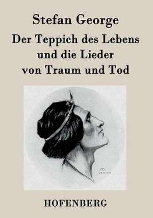 Der Teppich des Lebens und die Lieder von Traum und Tod de Stefan George