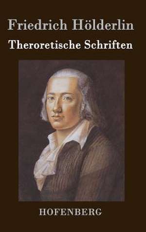 Theroretische Schriften de Friedrich Hölderlin