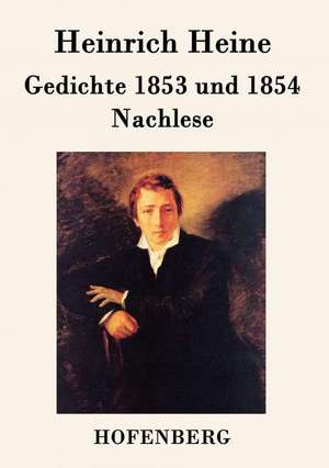 Gedichte 1853 und 1854 / Nachlese de Heinrich Heine