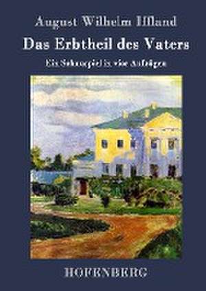 Das Erbtheil des Vaters de August Wilhelm Iffland