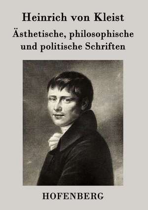 Ästhetische, philosophische und politische Schriften de Heinrich von Kleist