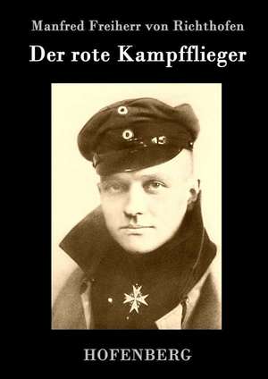 Der rote Kampfflieger de Manfred Freiherr Von Richthofen