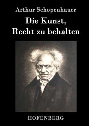 Die Kunst, Recht zu behalten de Arthur Schopenhauer
