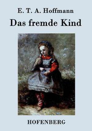 Das fremde Kind de E. T. A. Hoffmann