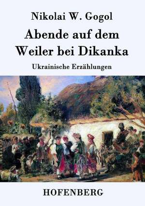 Abende auf dem Weiler bei Dikanka de Nikolai W. Gogol