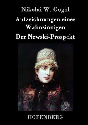 Aufzeichnungen eines Wahnsinnigen / Der Newski-Prospekt de Nikolai W. Gogol