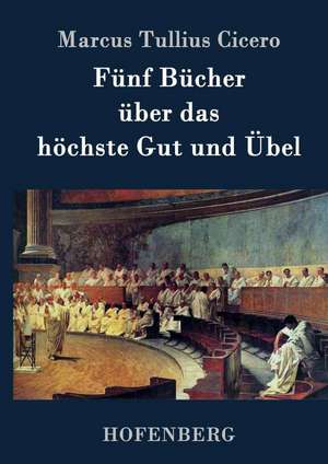 Fünf Bücher über das höchste Gut und Übel de Marcus Tullius Cicero